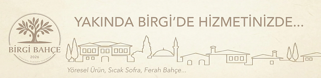 Birgi Bahçe Çok Yakında Birgi'de Hizmetinizde.