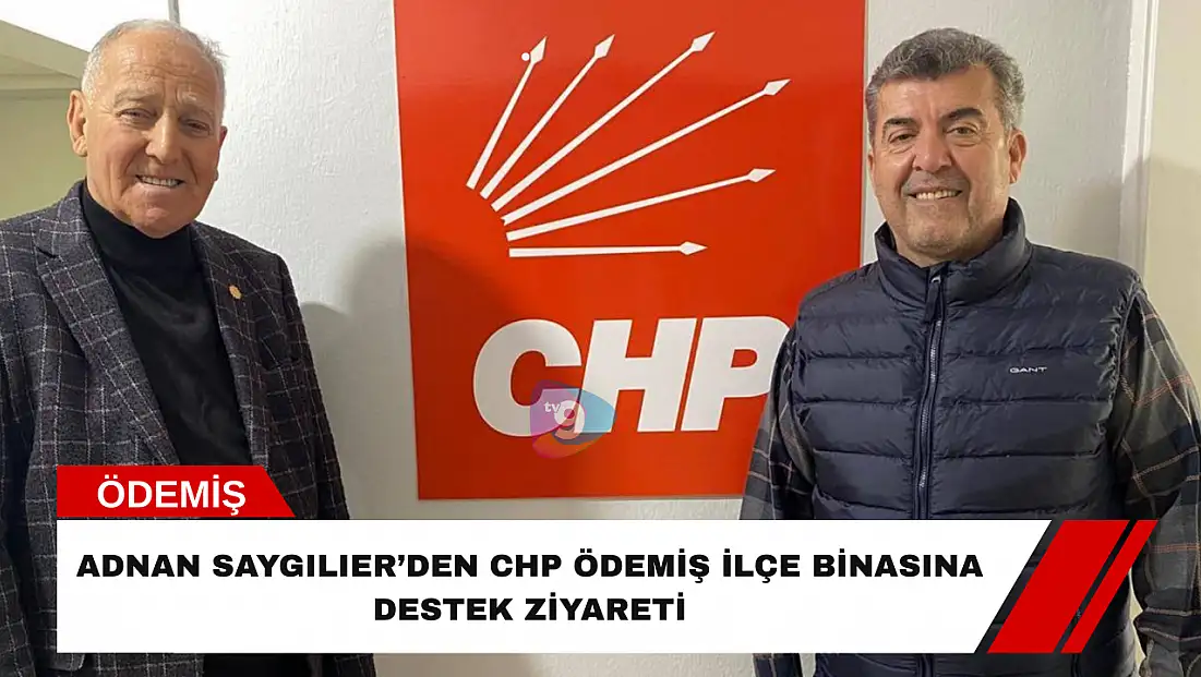 Adnan Saygılıer’den CHP Ödemiş İlçe binasına destek ziyareti