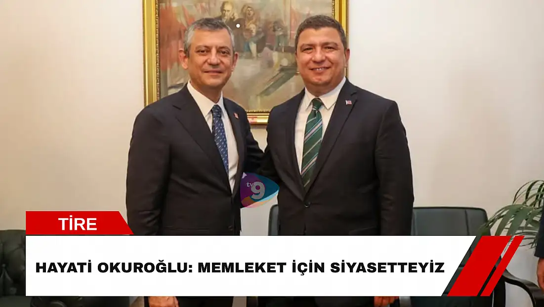 Hayati Okuroğlu: Memleket için siyasetteyiz