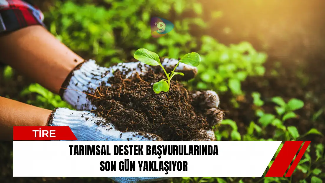 Tarımsal destek başvurularında son gün yaklaşıyor