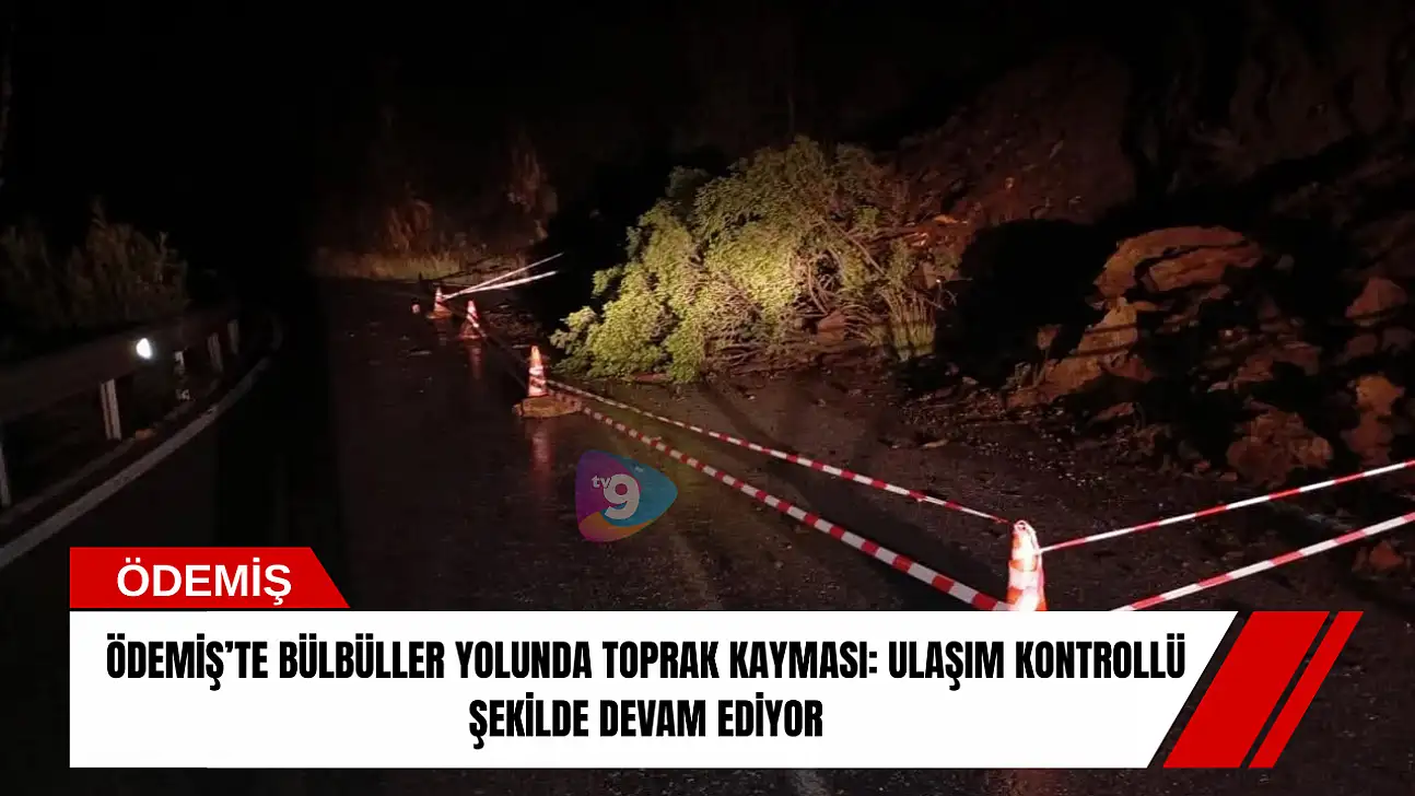 Ödemiş'te Bülbüller yolunda toprak kayması: ulaşım kontrollü şekilde devam ediyor
