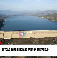 Beydağ Barajı'nda 25 milyon metreküp