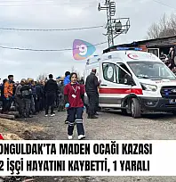 Zonguldak'ta maden ocağı kazası: 2 işçi hayatını kaybetti, 1 yaralı