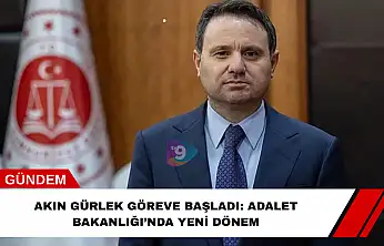 Akın Gürlek Göreve Başladı: Adalet Bakanlığı'nda Yeni Dönem