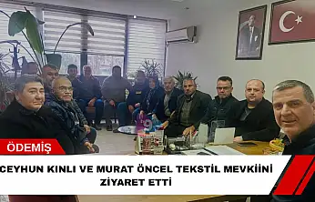 Ceyhun Kınlı ve Murat Öncel tekstil mevkiini ziyaret etti