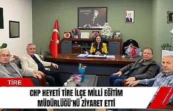 CHP heyeti Tire İlçe Milli Eğitim Müdürlüğü'nü ziyaret etti
