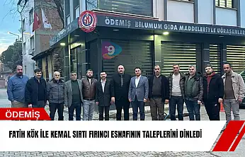 Fatih Kök ile Kemal Sırtı fırıncı esnafının taleplerini dinledi