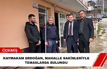 Kaymakam Erdoğan, mahalle sakinleriyle temaslarda bulundu