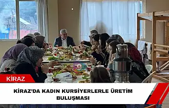 Kiraz'da kadın kursiyerlerle üretim buluşması