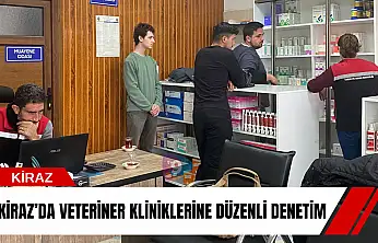 Kiraz'da veteriner kliniklerine düzenli denetim