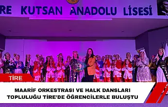 Maarif Orkestrası ve Halk Dansları Topluluğu Tire'de sahne aldı