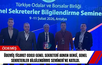 Ödemiş Ticaret Odası Genel Sekreteri Adnan Bengi, Genel Sekreterler Bilgilendirme Semineri'ne Katıldı