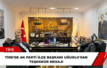 Tire'de AK Parti İlçe Başkanı Uğurlu'dan teşekkür mesajı