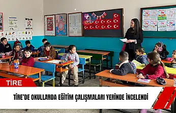 Tire'de okullarda eğitim çalışmaları yerinde incelendi