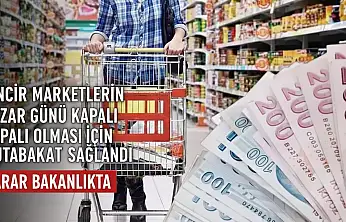 ZİNCİR MARKETLERİN PAZAR GÜNÜ KAPALI OLMASI İÇİN MUTABAKAT SAĞLANDI: KARAR BAKANLIKTA