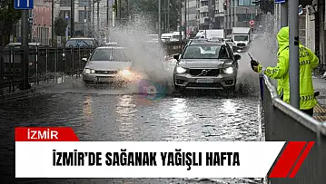 İzmir'de sağanak yağışlı hafta