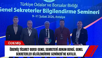 Ödemiş Ticaret Odası Genel Sekreteri Adnan Bengi, Genel Sekreterler Bilgilendirme Semineri'ne Katıldı