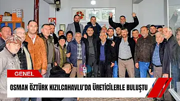 Osman Öztürk Kızılcahavlu'da üreticilerle buluştu