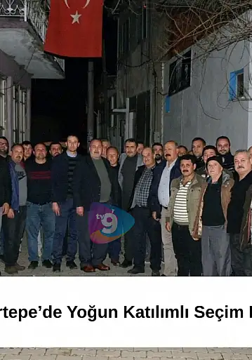 Akyurt, Dallık ve Kırtepe'de Yoğun Katılımlı Seçim Buluşması