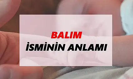 Balım ismi ne anlama gelir?