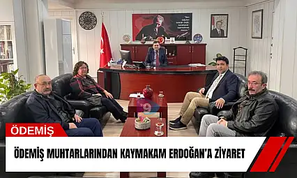 Ödemiş muhtarlarından Kaymakam Erdoğan'a ziyaret