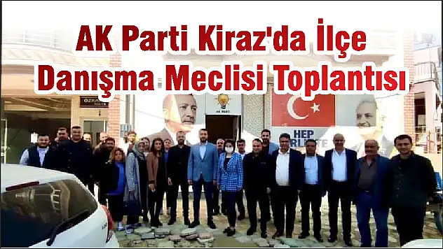 AK Parti Kiraz'da İlçe Danışma Meclisi Toplantısı