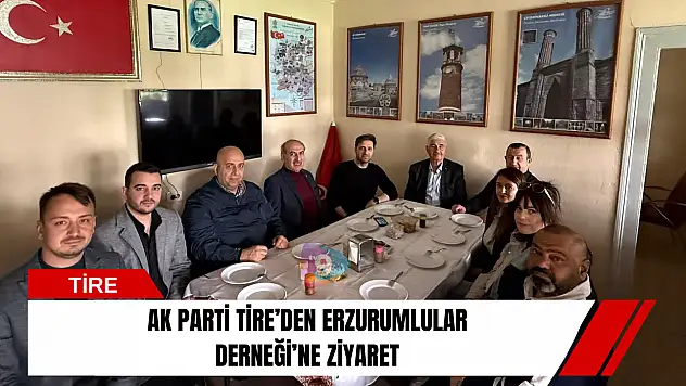 AK Parti Tire'den Erzurumlular Derneği'ne ziyaret