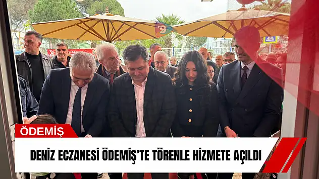 Deniz Eczanesi Ödemiş'te törenle hizmete açıldı