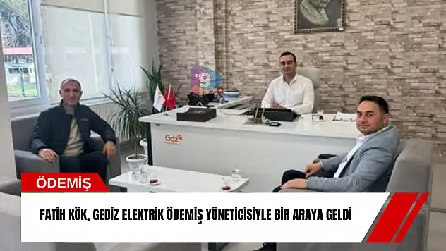 Fatih Kök, Gediz Elektrik Ödemiş yöneticisiyle bir araya geldi