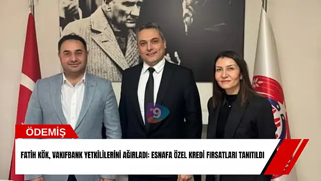 Fatih Kök, VakıfBank yetkililerini ağırladı: Esnafa özel kredi fırsatları tanıtıldı