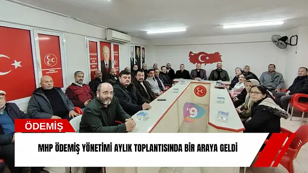MHP Ödemiş yönetimi aylık toplantısında bir araya geldi
