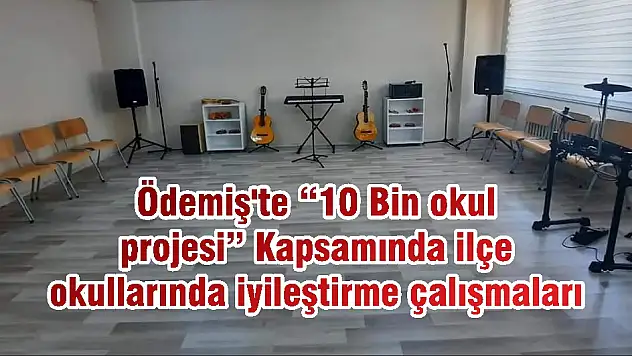 Ödemiş'te '10 Bin okul projesi' Kapsamında ilçe okullarında iyileştirme çalışmaları