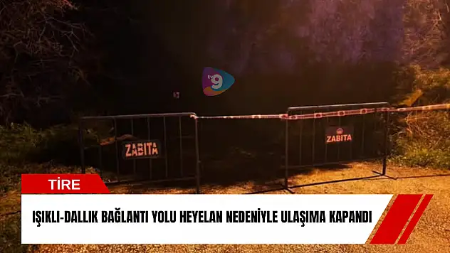 Tire'de heyelan nedeniyle Işıklı-Dallık yolu trafiğe kapandı