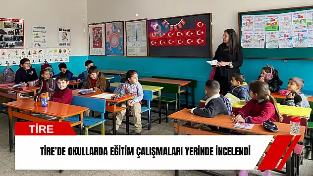 Tire'de okullarda eğitim çalışmaları yerinde incelendi