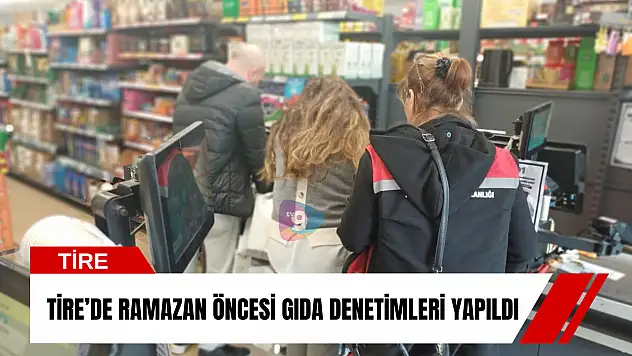 Tire'de Ramazan öncesi gıda denetimleri yapıldı