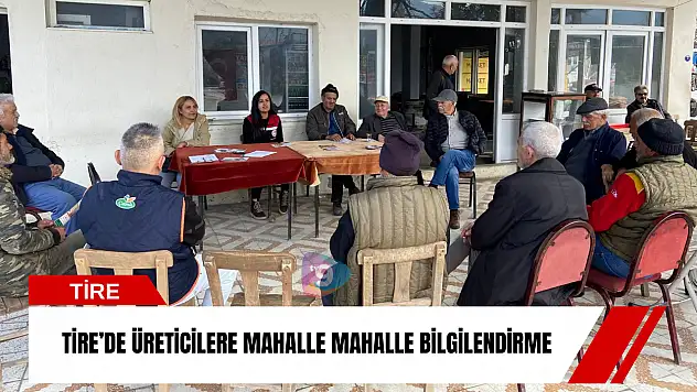 Tire'de üreticilere mahalle mahalle bilgilendirme