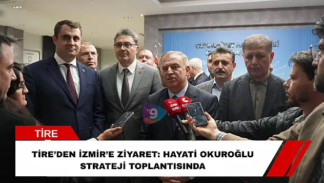 Tire'den İzmir'e ziyaret: Hayati Okuroğlu strateji toplantısında