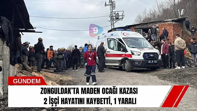 Zonguldak'ta maden ocağı kazası: 2 işçi hayatını kaybetti, 1 yaralı