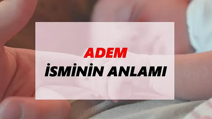 Adem ismi ne anlama gelir?