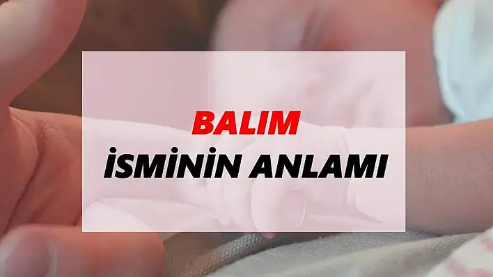 Balım ismi ne anlama gelir?