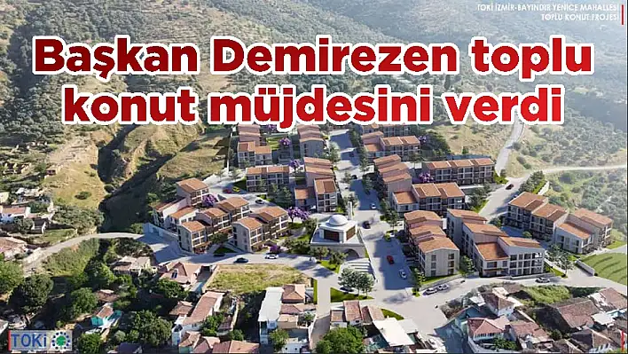 Başkan Demirezen toplu konut müjdesini verdi