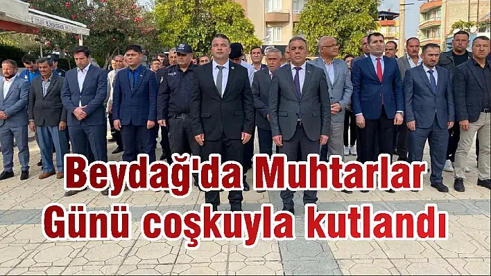 Beydağ'da Muhtarlar Günü coşkuyla kutlandı