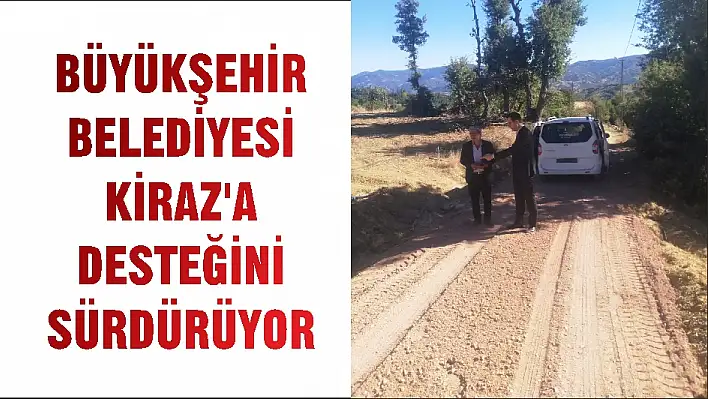 BÜYÜKŞEHİR BELEDİYESİ KİRAZ'A DESTEĞİNİ SÜRDÜRÜYOR