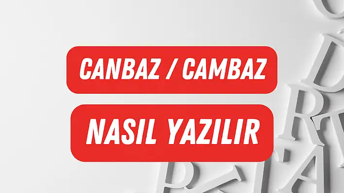 Canbaz – Camboz  Doğru Yazılışı Hangisi?