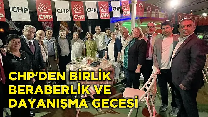 CHP'DEN BİRLİK BERABERLİK VE DAYANIŞMA GECESİ