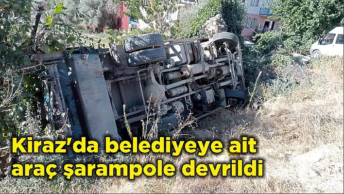 Kiraz'da belediyeye ait araç şarampole devrildi