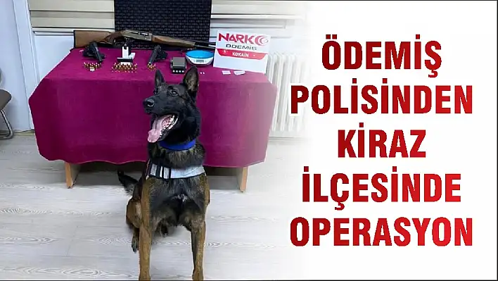 ÖDEMİŞ POLİSİNDEN KİRAZ İLÇESİNDE OPERASYON