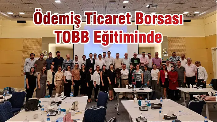 Ödemiş Ticaret Borsası TOBB Eğitiminde