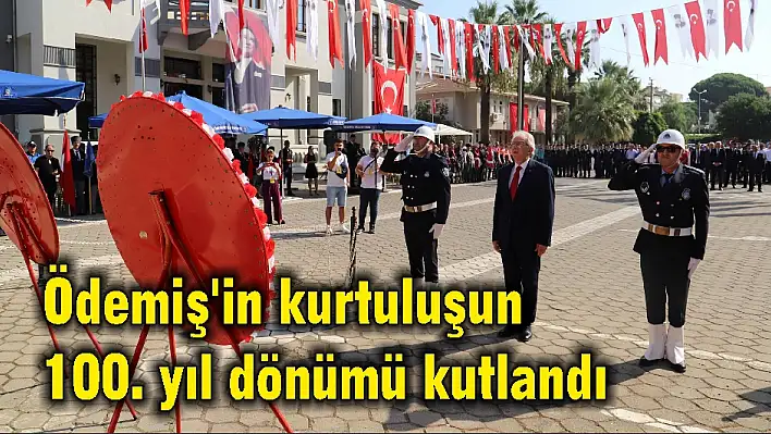 Ödemiş'in kurtuluşun 100. yıl dönümü kutlandı