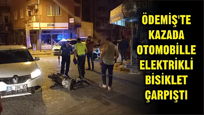 ÖDEMİŞ'TE KAZA DA OTOMOBİLLE ELEKTRİKLİ BİSİKLET ÇARPIŞTI